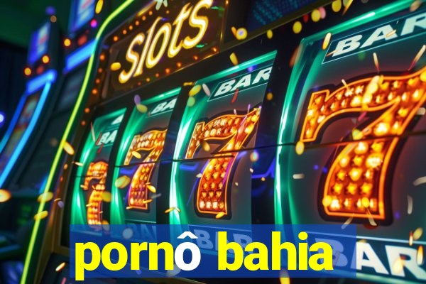 pornô bahia